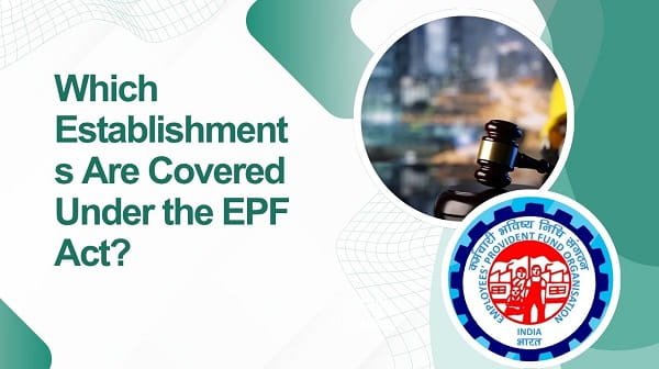 Which Establishments Are Covered Under the EPF Act?