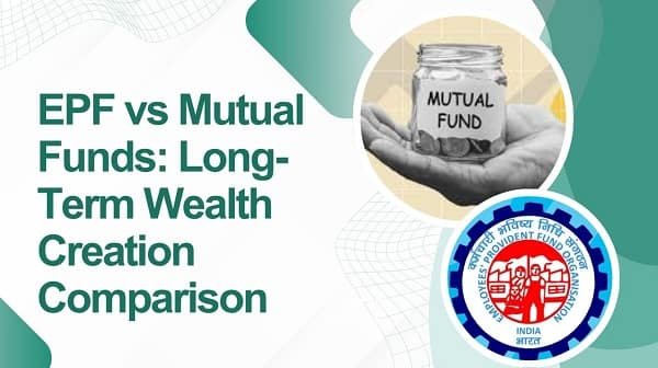 EPF vs Mutual Funds: Long-Term Wealth Creation Comparison